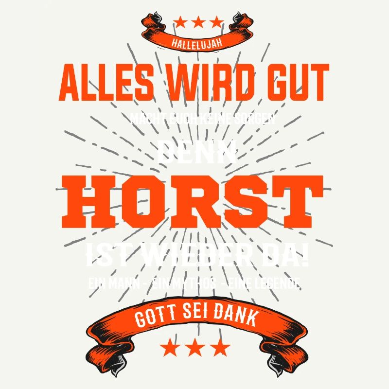 Alles wird gut denn Horst ist da! Cooles T-Shirt