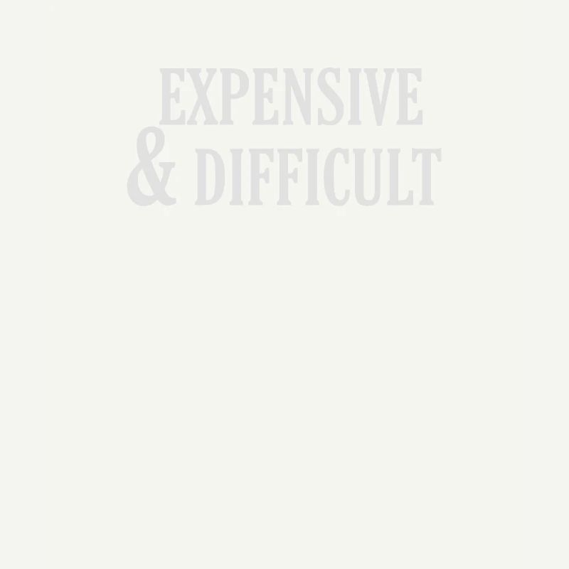 Expensive and difficult