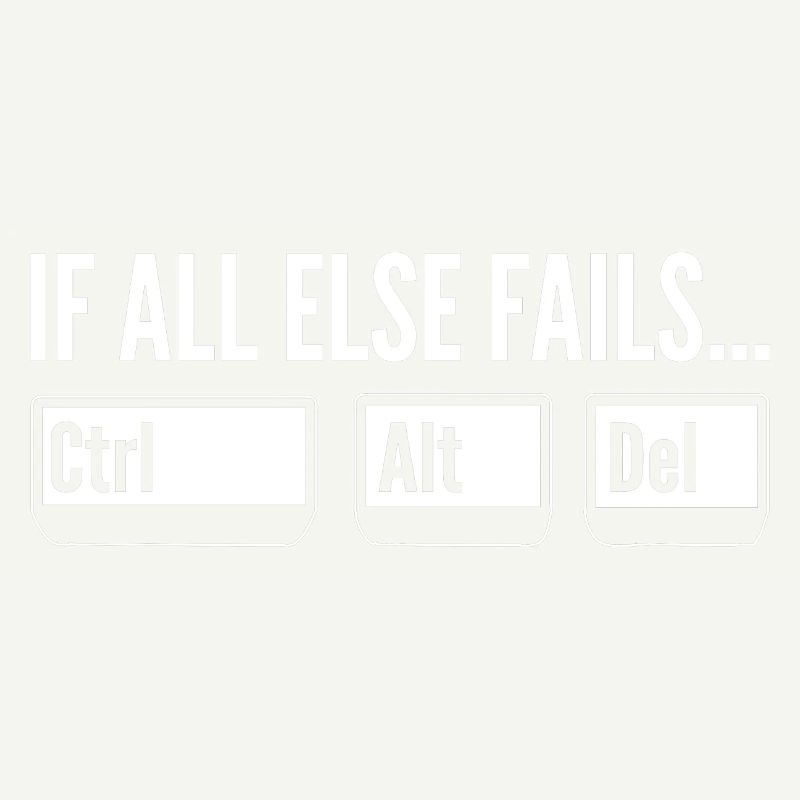 If All Else Fails Ctrl Alt Del Softwareentwickler