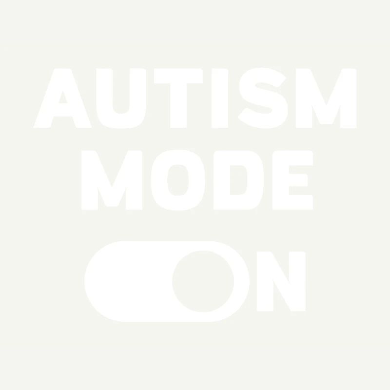 Autism Mode On