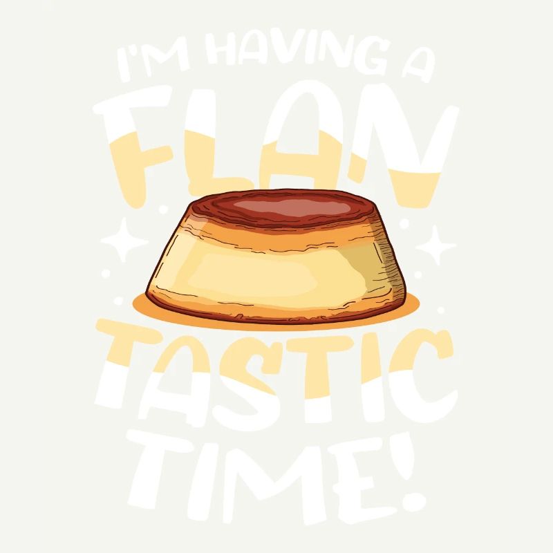 I'm Having A Flan-tastic Time