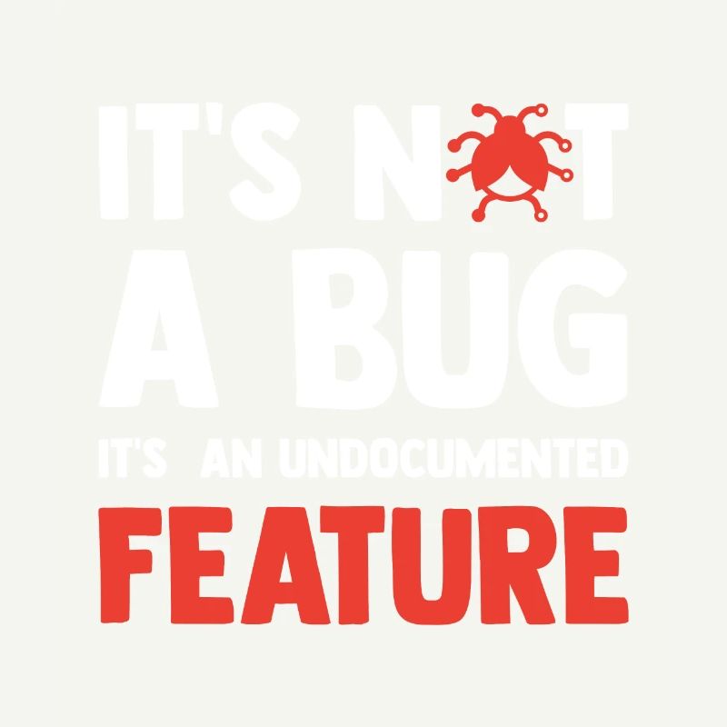 It's Not A Bug It's An Undocumented Feature Softwa
