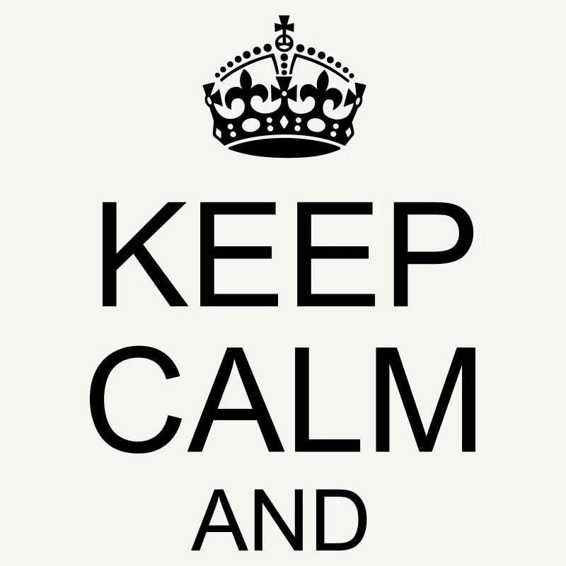Keep calm and YOUR TEXT