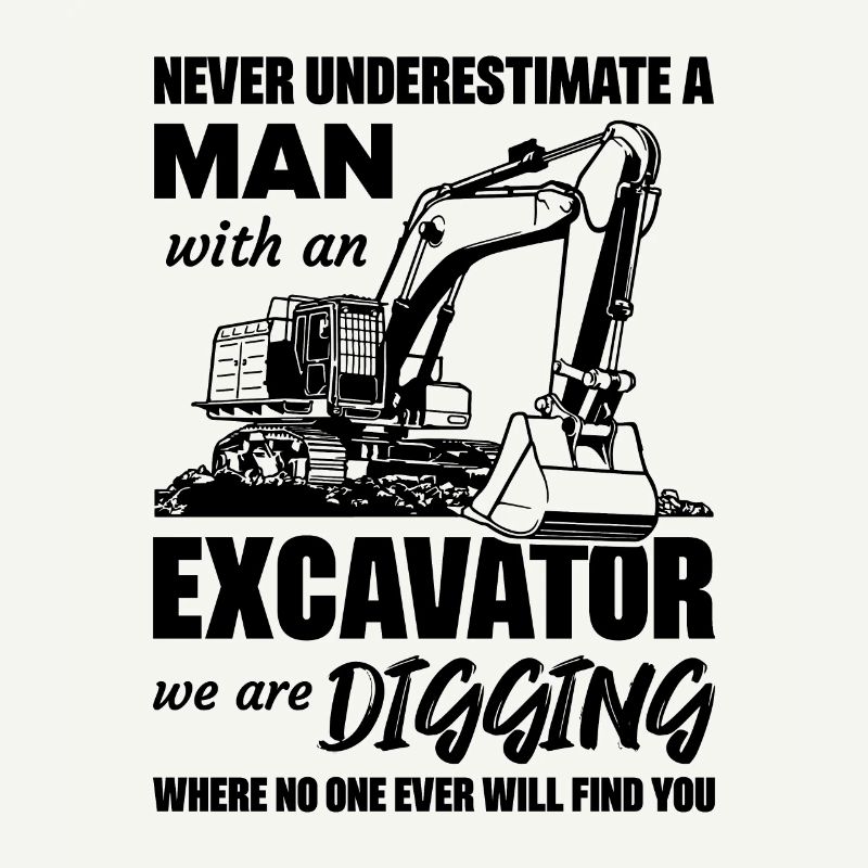 Never underestimate a man with an excavator