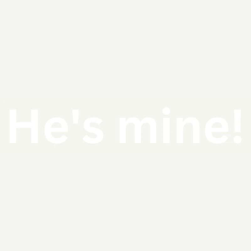 He s mine