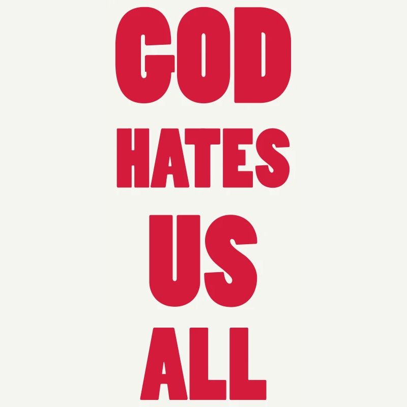 God hate us all !