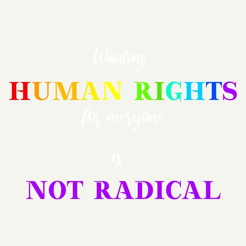 Wanting human rights for everyone is NOT radical