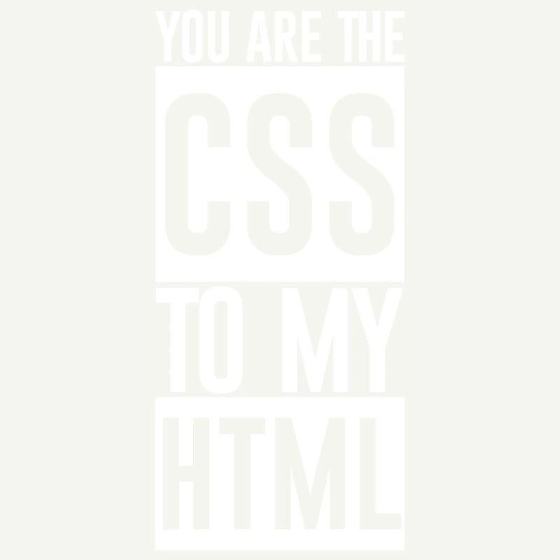 Vous êtes le CSS à mon HTML