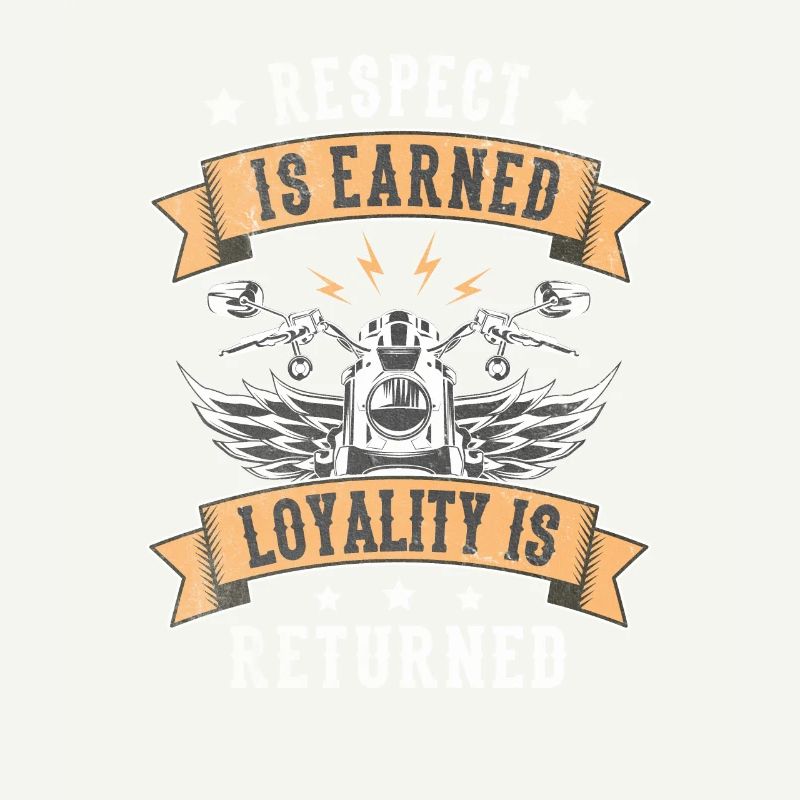 Respect Is Earned Loyalitiy Is Returned Motorrad