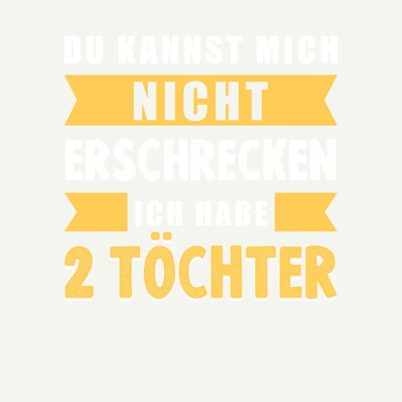 Mich Nicht Erschrecken Ich Habe 2 Töchter Papa