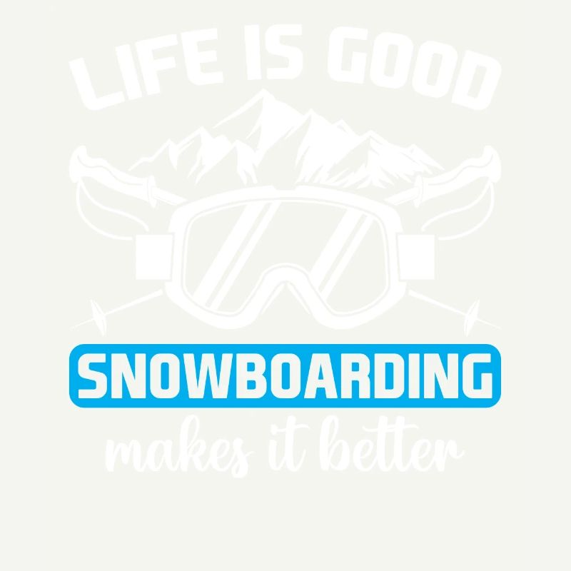 Snowboarder - Life Is Good Snowboarding Makes It B