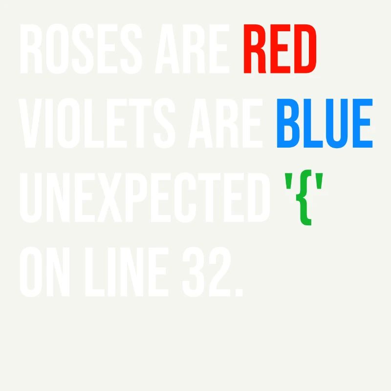 Roses are red, violets are blue unexpected '{'