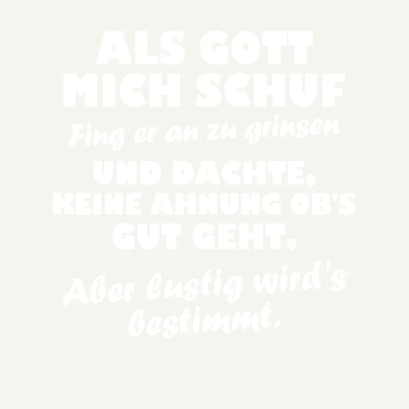 Als Gott mich schuf fing