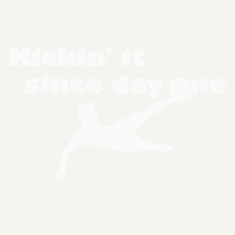 Kickin' it since first day - blanc