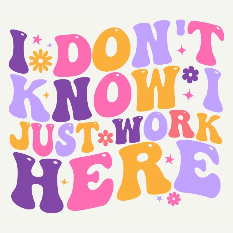 I Dont Know I Just Work Here