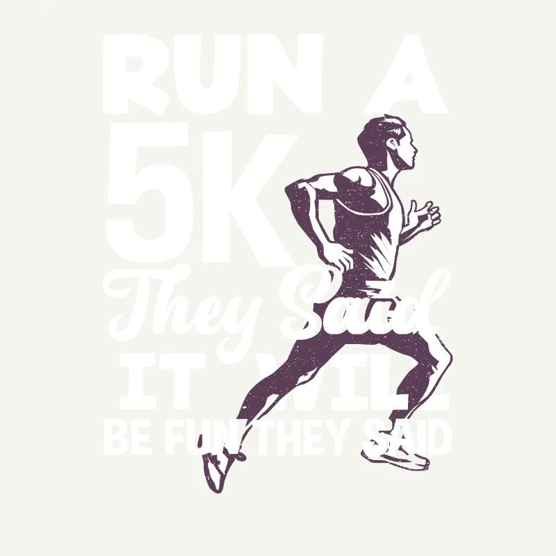 Run a 5K they said it will be fun