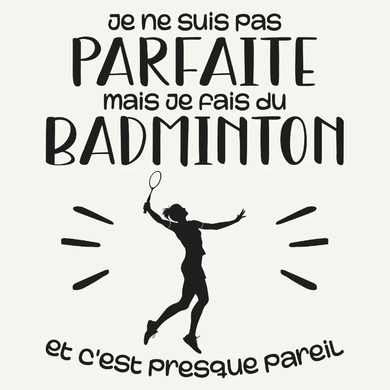 Ich bin nicht perfekt, aber ich spiele Badminton