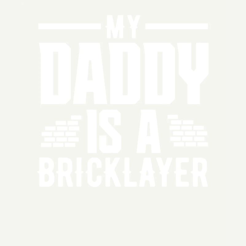 Bricklayer My dad is a bricklayer