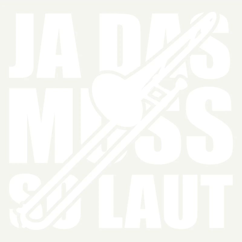 Ja das muss so laut - Posaune - Spruch