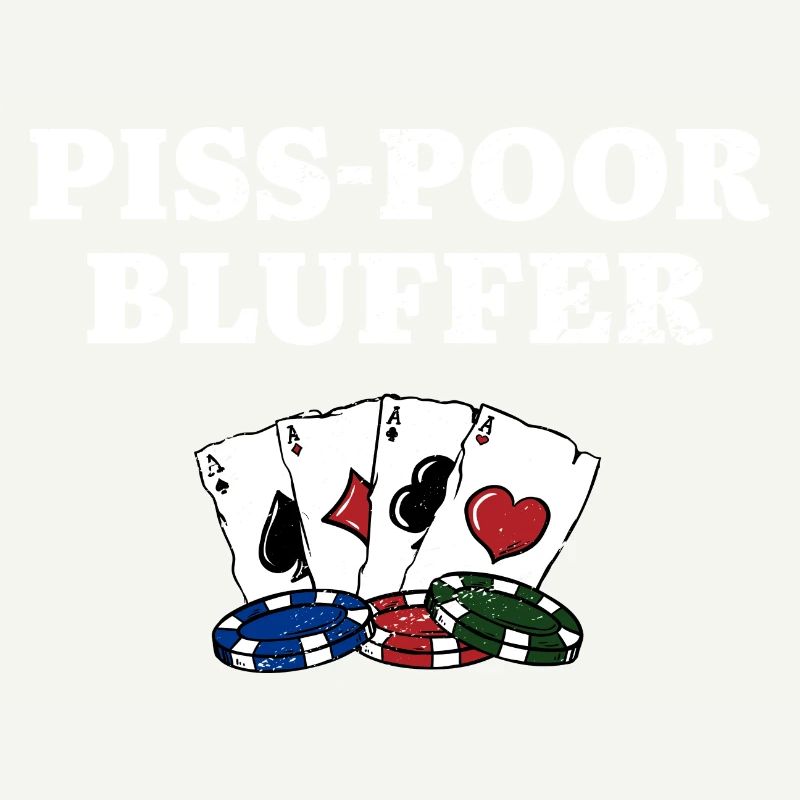 Piss Poor Bluffer Poker Sarcastic Poker Player