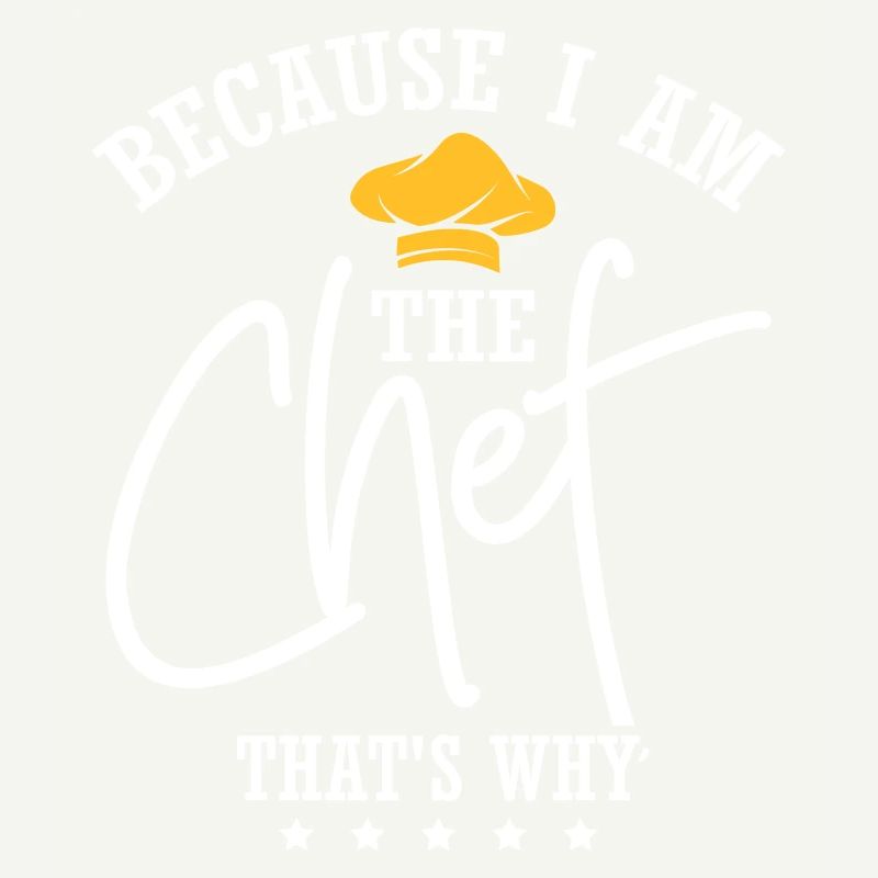Because I Am The Chef