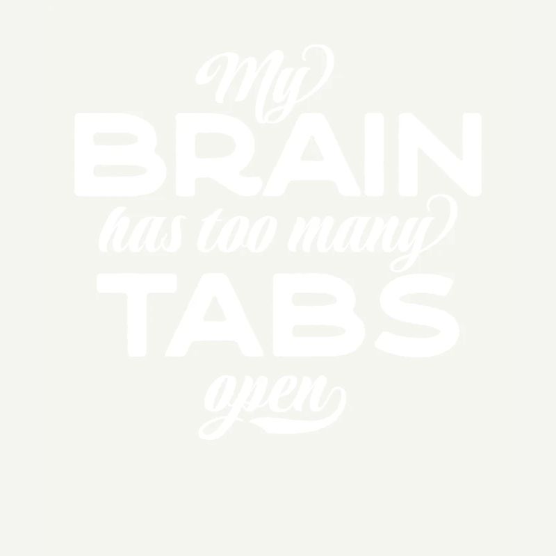 My brain has too many tabs open