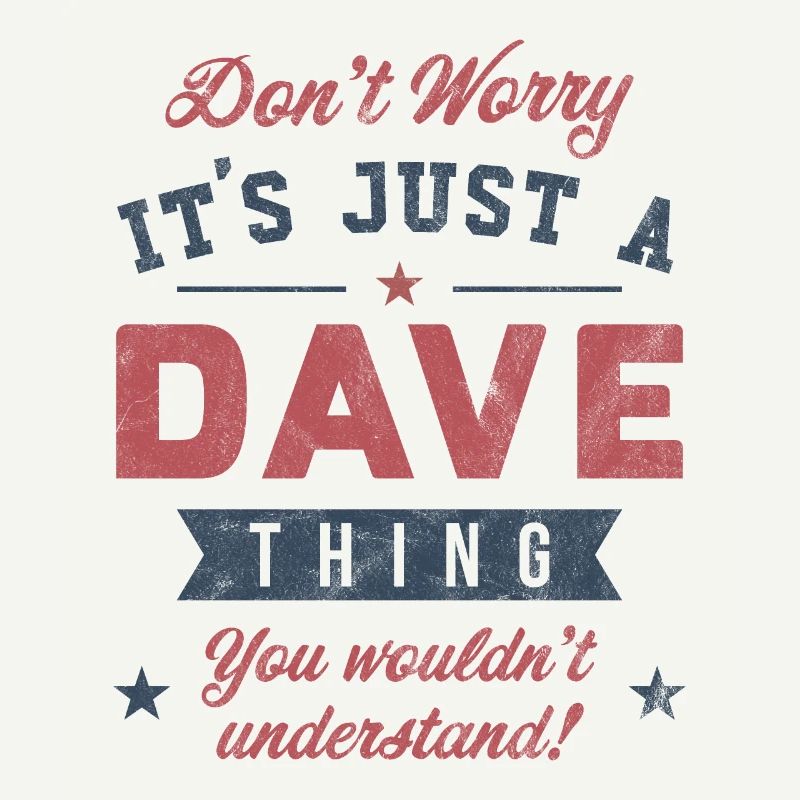 Its a Dave thing