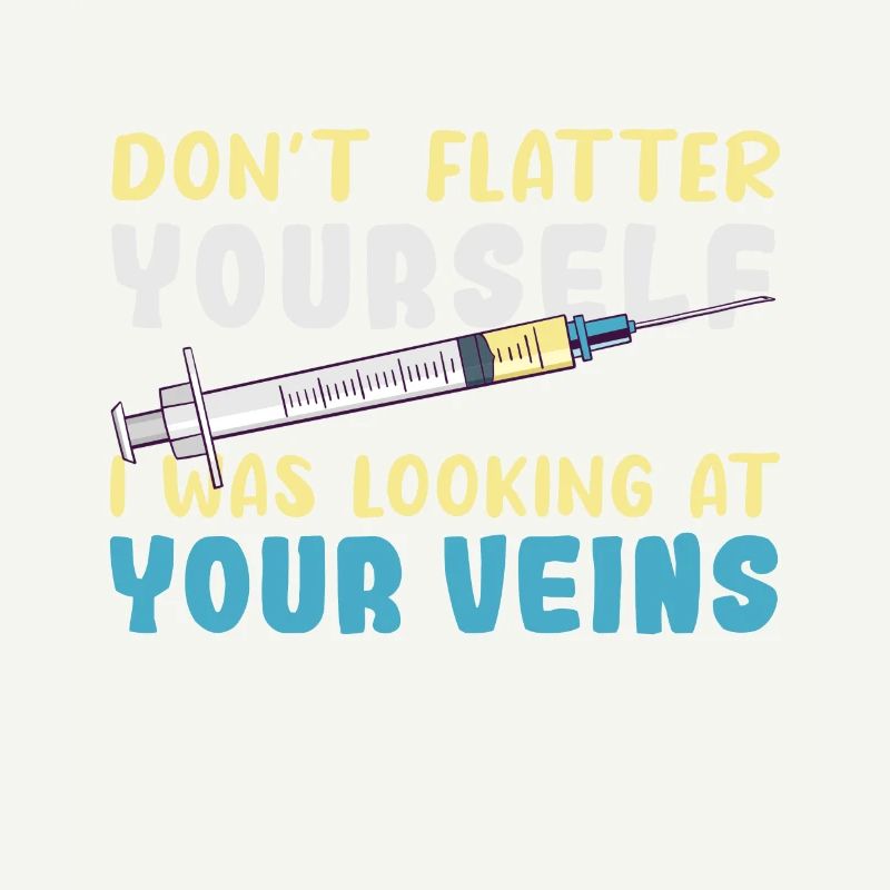 Don't Flatter Yourself I Was Looking At Your Veins