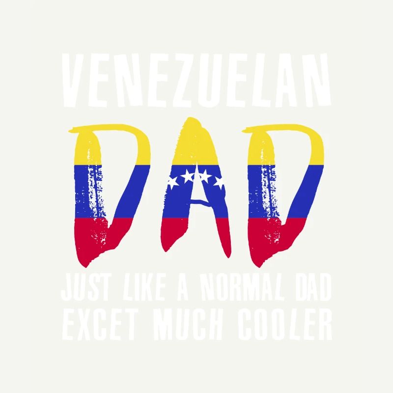 Venezuelan Dad Like Normal Except Cooler