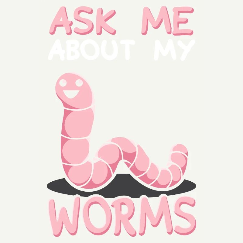 Ask Me About My Worms
