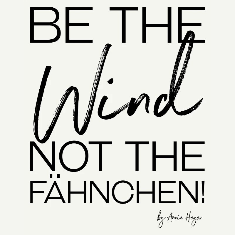 Be the wind, not the flags! by Annie Heger