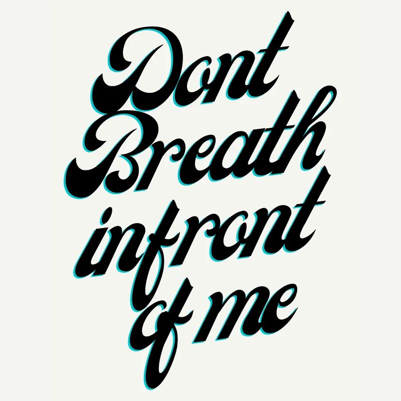 Dont Breath in front of me