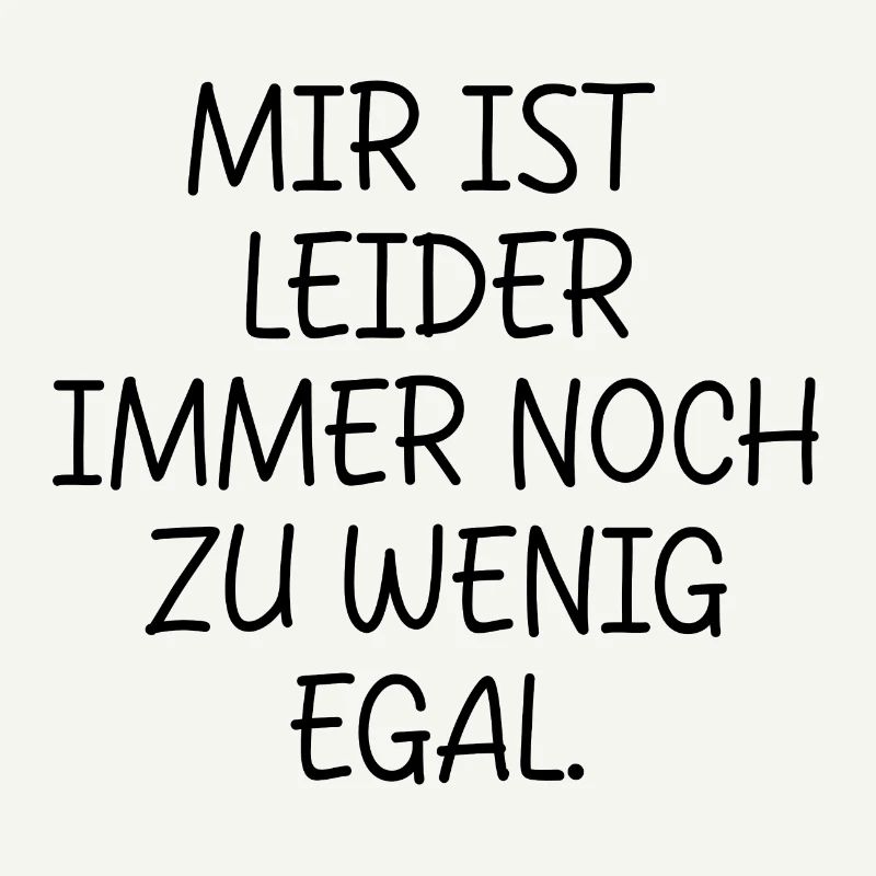 MIR IST LEIDER IMMER NOCH ZU WENIG EGAL SPRUCH