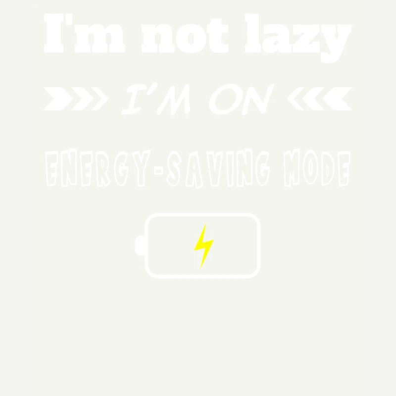 I'm not lazy I'm on energy saving mode