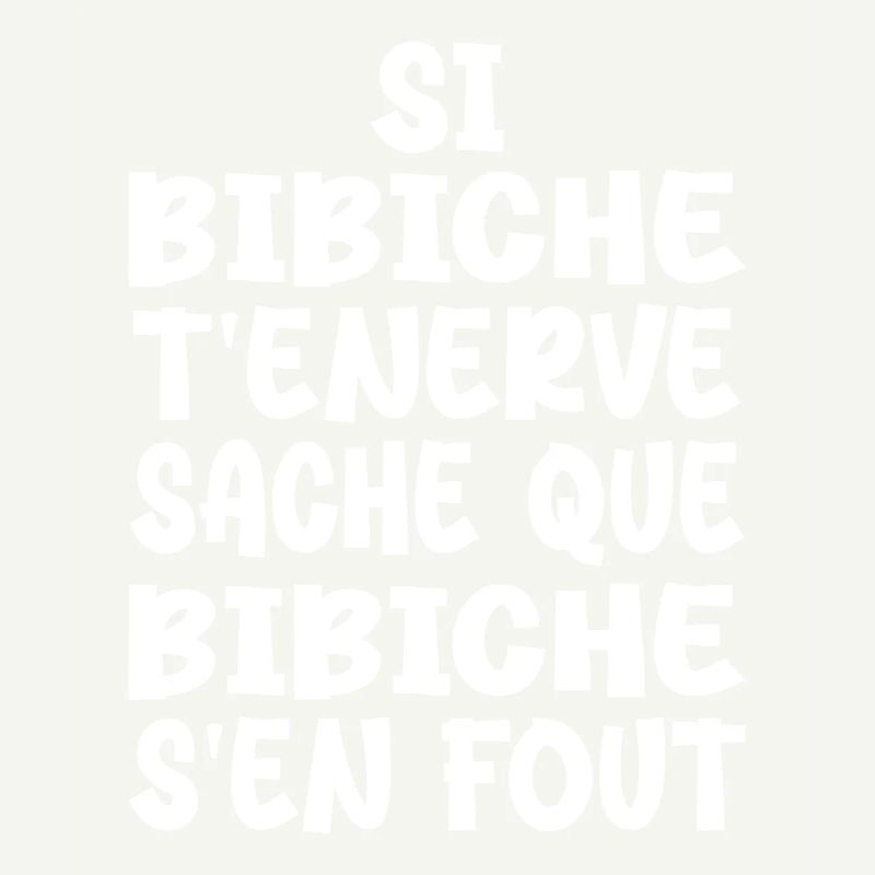 Si bibiche t'énerve sache que bibiche