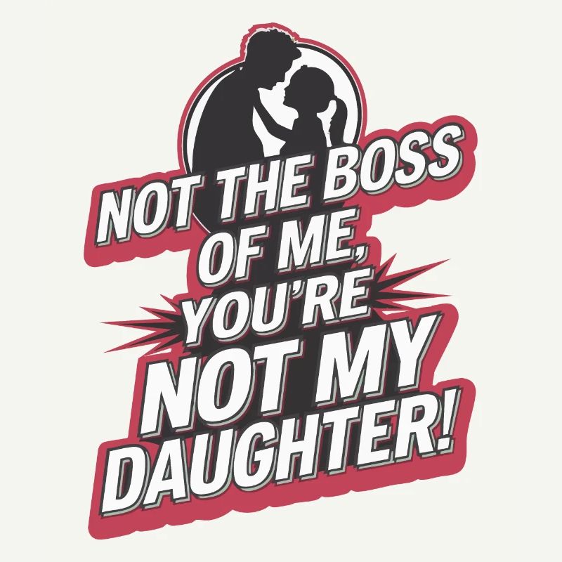 Pas le chef de moi, tu n’es pas ma fille