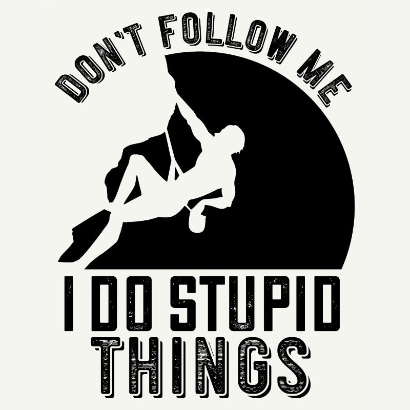 Ne me suivez pas! Je fais des choses stupides - grimper