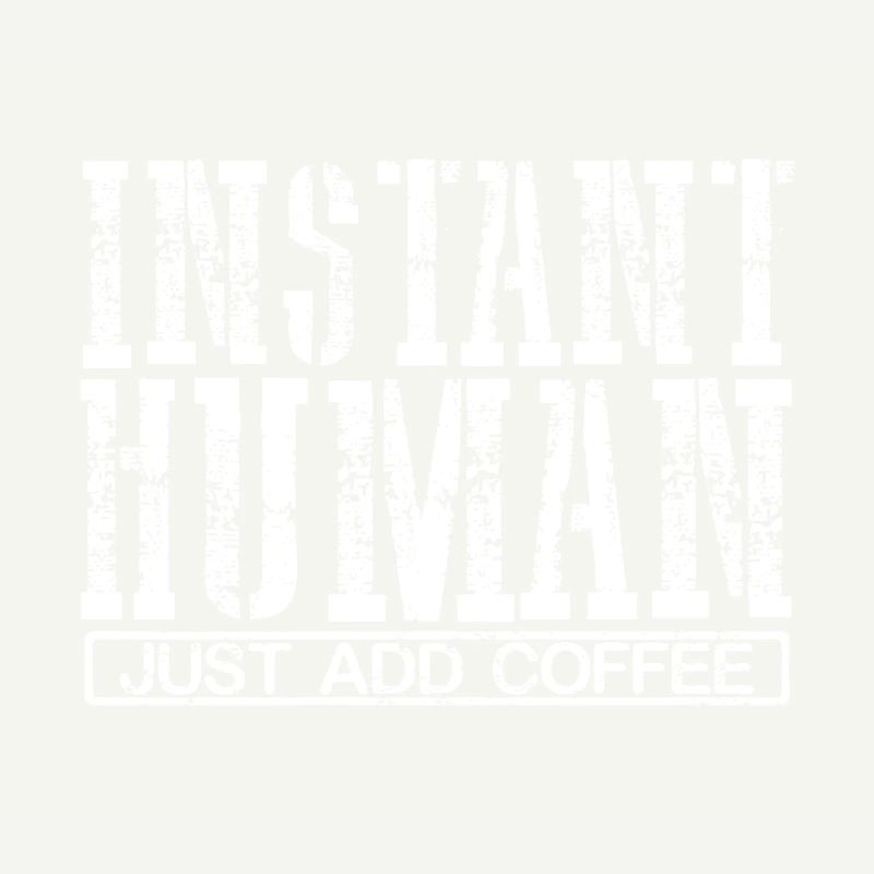 Coffee Addict Cadeau Instant Human Il suffit d’ajouter du café