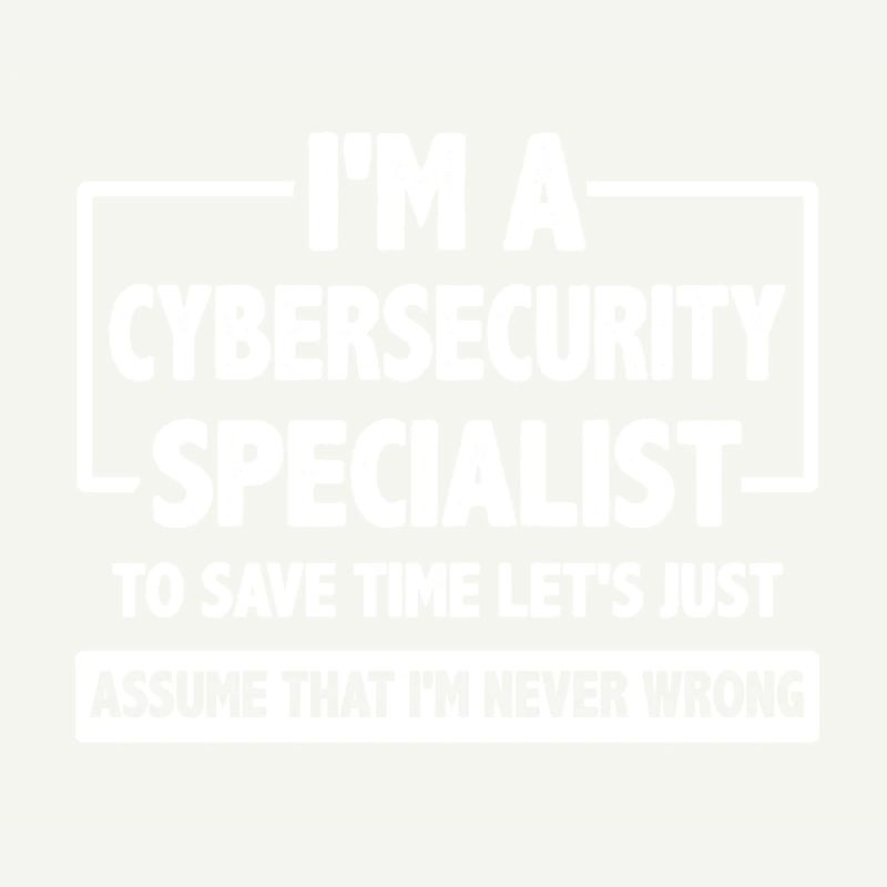 Cybersecurity Specialist Gift Assume I'm Never