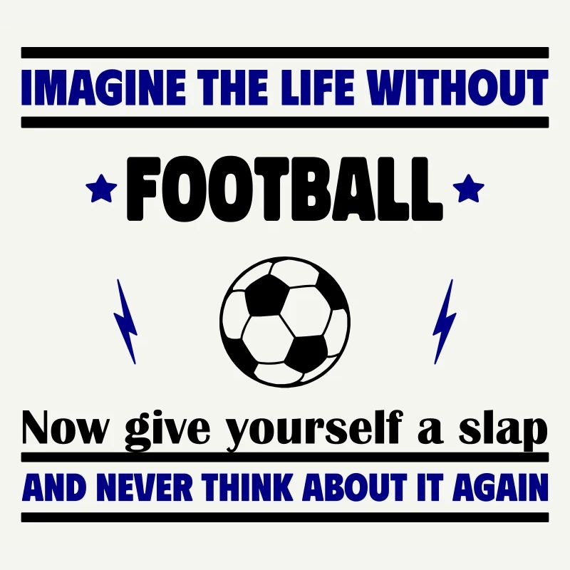 Stell dir das Leben ohne Fußball vor