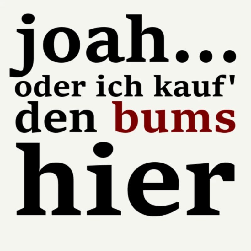 joah...oder ich kauf' den bums hier