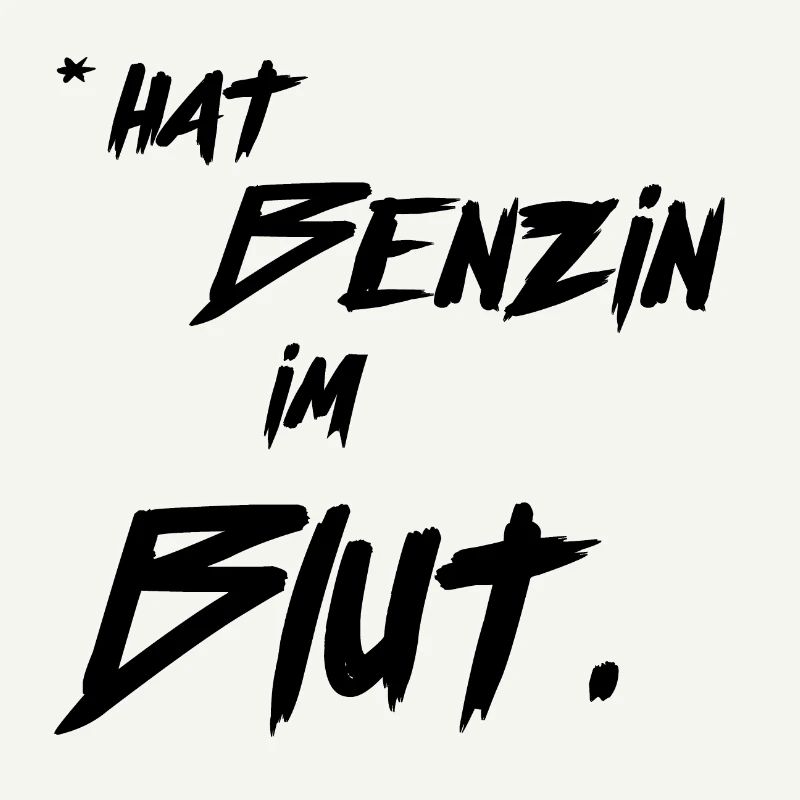 *hat benzin im Blut