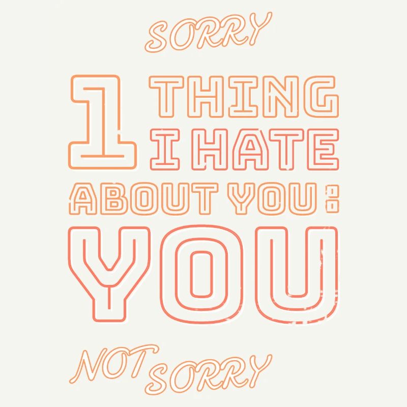 One thing I hate about you is you!