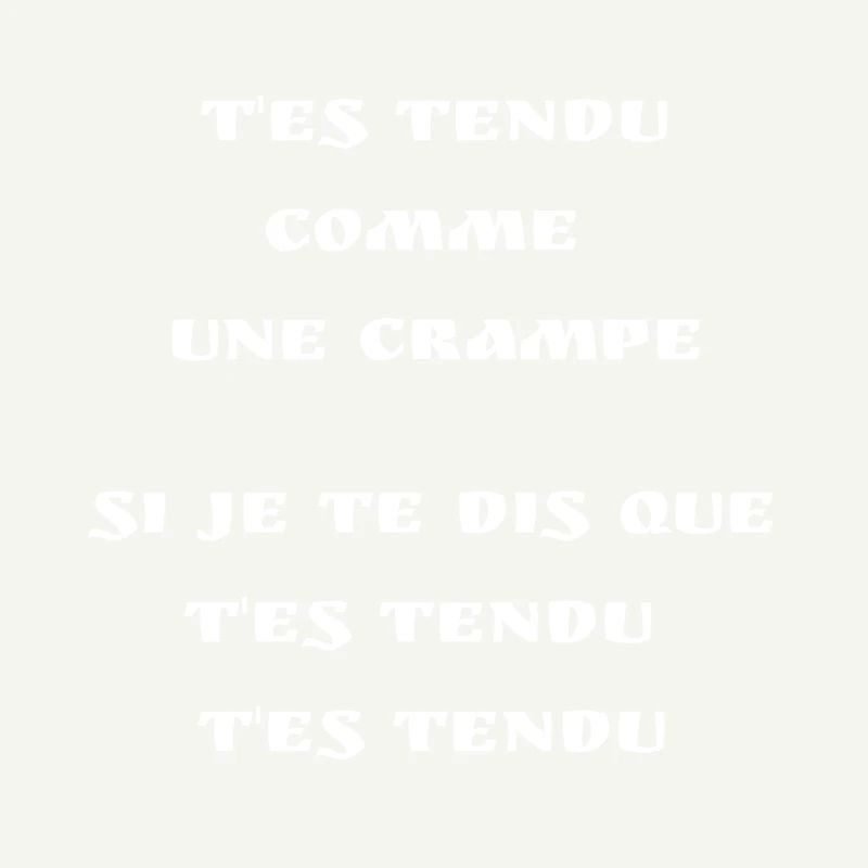 T'es tendu comme une crampe