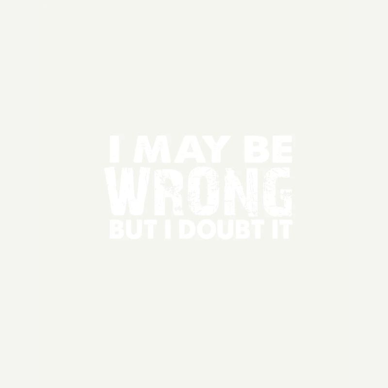 i can be wrong