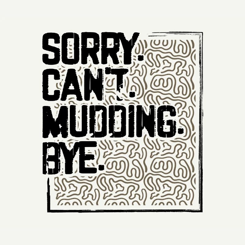 Mudder Gifts Sorry Can't Mudding Bye Funny 4x4