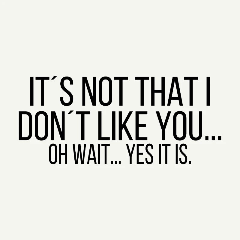 It´s not that i dont like you...