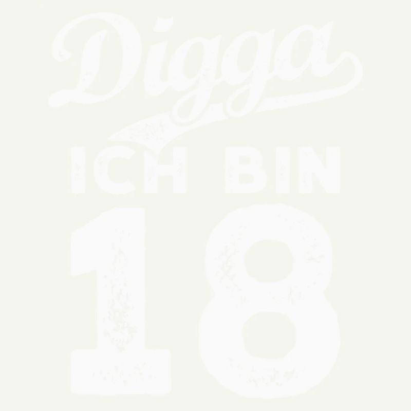 Digga Ich Bin 18 Jahre 18. Geburtstag