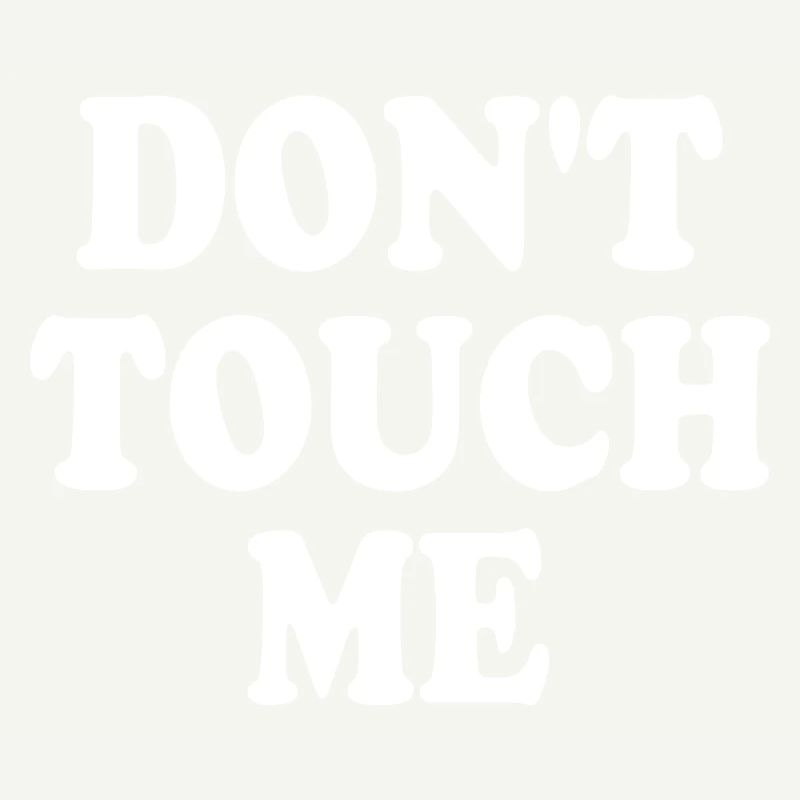 Dont touch me