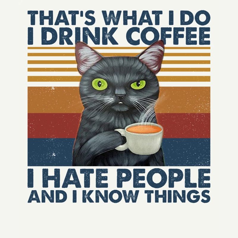 I Drink Coffee I Hate People & I Know Things